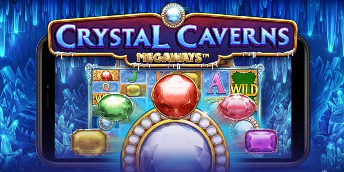 Cara Efektif Main Slot Crystal Caverns Megaways Agar Lebih Optimal