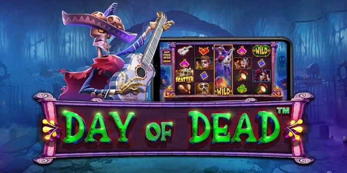 Bermain Slot Day of Dead dan Rasakan Sensasi Menang Besar