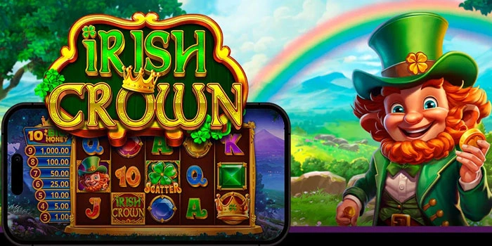Trik Sederhana Bermain Slot Irish Crown Agar Cuan Besar